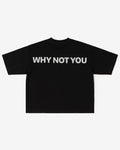 WHY NOT YOU Tee (Black)