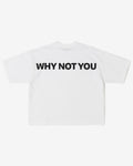 WHY NOT YOU Tee (White)
