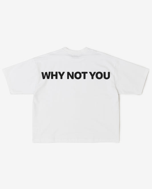 WHY NOT YOU Tee (White)